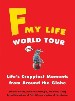 Maxime Valette, Guillaume Passaglia - F My Life World Tour: Life's Crappiest Moments from Around the Globe, Häftad