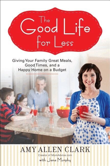 Amy Allen Clark, Jana Murphy - The Good Life for Less: Giving Your Family Great Meals, Good Times, and a Happy Home on a Budget, Häftad. Tillgänglighet: Lägg i varukorg