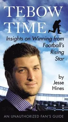 Tebow Time: Insights on Winning from Football's Rising Star