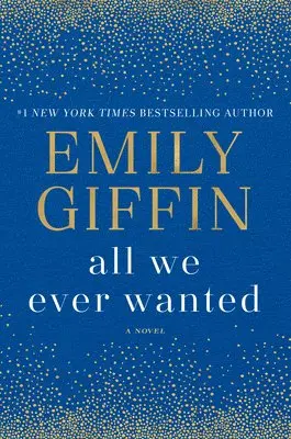 Emily Giffin - All We Ever Wanted, Inbunden. Tillgänglighet: Lägg i varukorg
