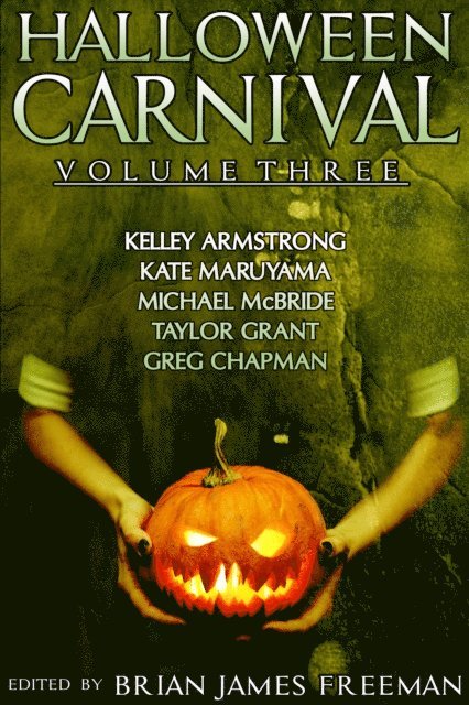 Taylor Grant, Michael McBride, Kate Maruyama, Kelley Armstrong, Brian James Freeman - Halloween Carnival Volume 3, E-bok