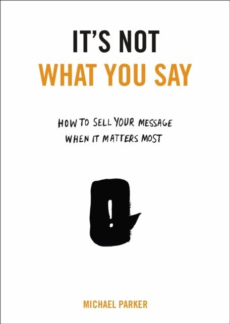 Michael Parker - It's Not What You Say, E-bok