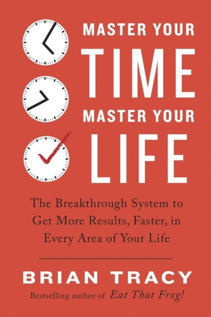 Brian Tracy - Master Your Time, Master Your Life, E-bok