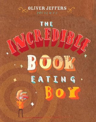 Oliver Jeffers - The Incredible Book Eating Boy, Inbunden