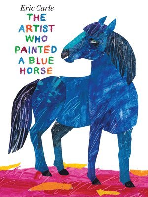 Eric Carle - The Artist Who Painted a Blue Horse, Inbunden