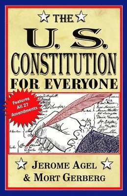 Jerome B. Agel, Mort Gerberg - The U.S. Constitution for Everyone: Features All 27 Amendments, Häftad