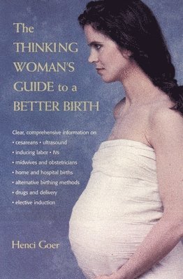 Henci Goer - The Thinking Woman's Guide to a Better Birth, Häftad