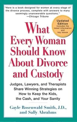 What Every Woman Should Know About Divorce and Custody (Rev): Judges, Lawyers, and Therapists Share Winning Strategies onHow toKeep the Kids, the Cash