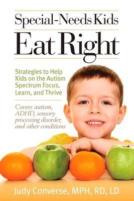 Judy Converse - Special-Needs Kids Eat Right: Strategies to Help Kids on the Autism Spectrum Focus, Learn, and Thrive, Häftad. Tillgänglighet: Lägg i varukorg