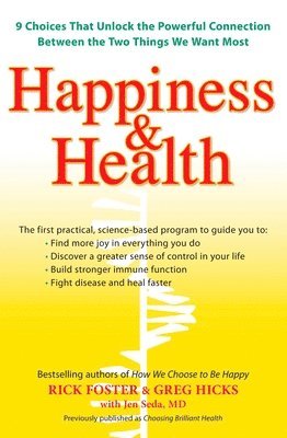 Rick Foster, Greg Hicks - Happiness & Health: 9 Choices That Unlock the Powerful Connection Between the TwoThings We Want Most, Häftad