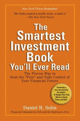 Daniel R. Solin - The Smartest Investment Book You'll Ever Read: The Proven Way to Beat the Pros and Take Control of Your Financial Future, Häftad. Tillgänglighet: Lägg i varukorg