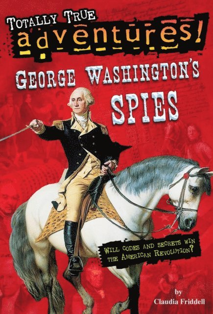 Claudia Friddell - George Washington's Spies (Totally True Adventures), E-bok