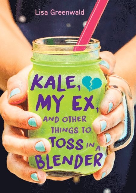 Lisa Greenwald - Kale, My Ex, and Other Things to Toss in a Blender, E-bok