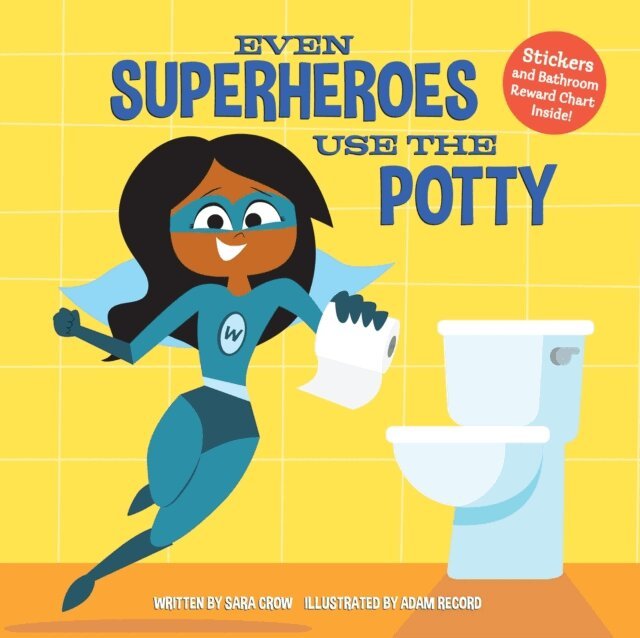 Sara Crow - Even Superheroes Use the Potty, E-bok