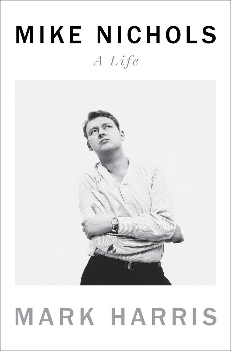 Mark Harris - Mike Nichols: A Life, Inbunden