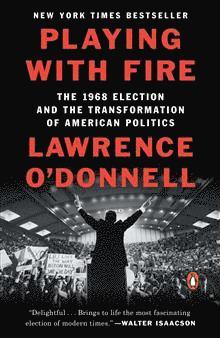 Lawrence O'Donnell - Playing with Fire: The 1968 Election and the Transformation of American Politics, Häftad. Tillgänglighet: Tillfälligt slut