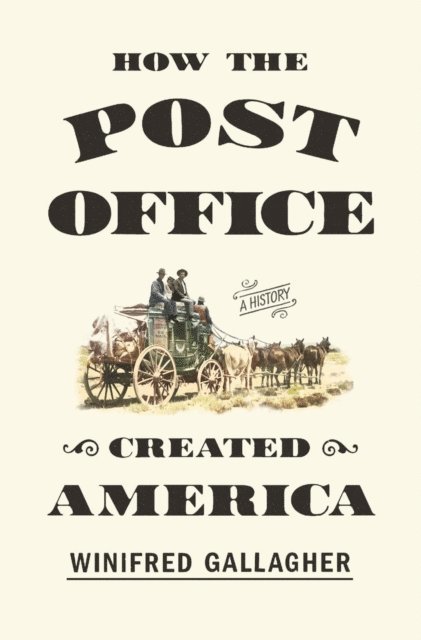 Winifred Gallagher - How the Post Office Created America, E-bok