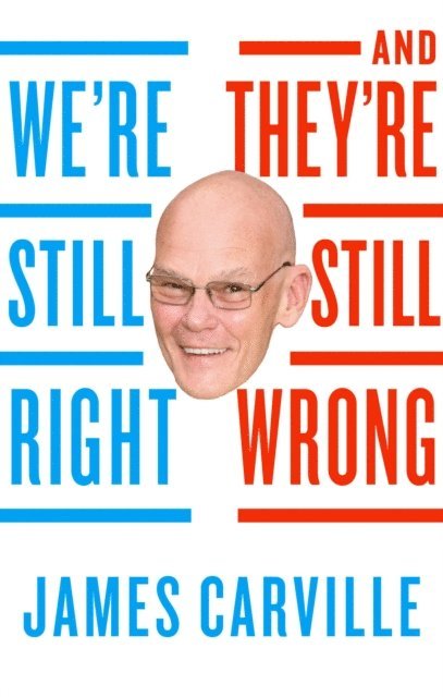 James Carville - We're Still Right, They're Still Wrong, E-bok