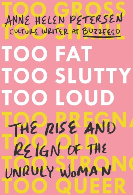 Anne Helen Petersen - Too Fat, Too Slutty, Too Loud, E-bok