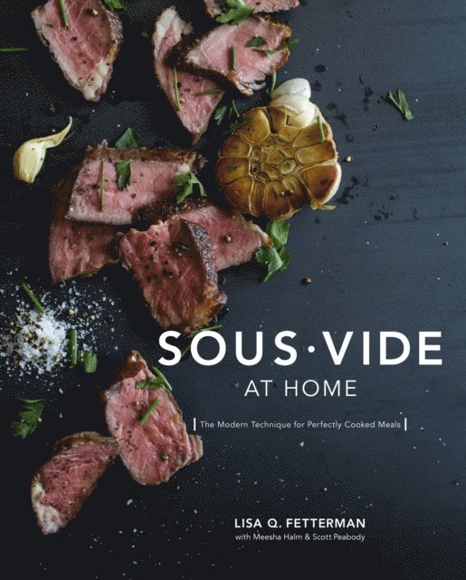 Scott Peabody, Meesha Halm, Lisa Q. Fetterman - Sous Vide at Home, E-bok