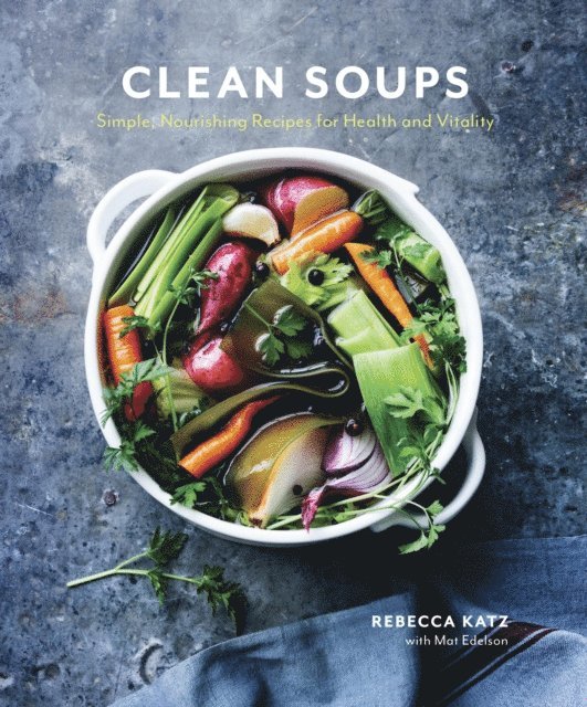 Mat Edelson, Rebecca Katz - Clean Soups, E-bok