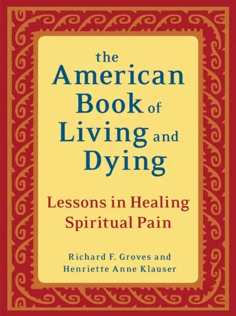 Henriette Anne Klauser, Richard F. Groves - American Book of Living and Dying, E-bok. Tillgänglighet: Lägg i varukorg
