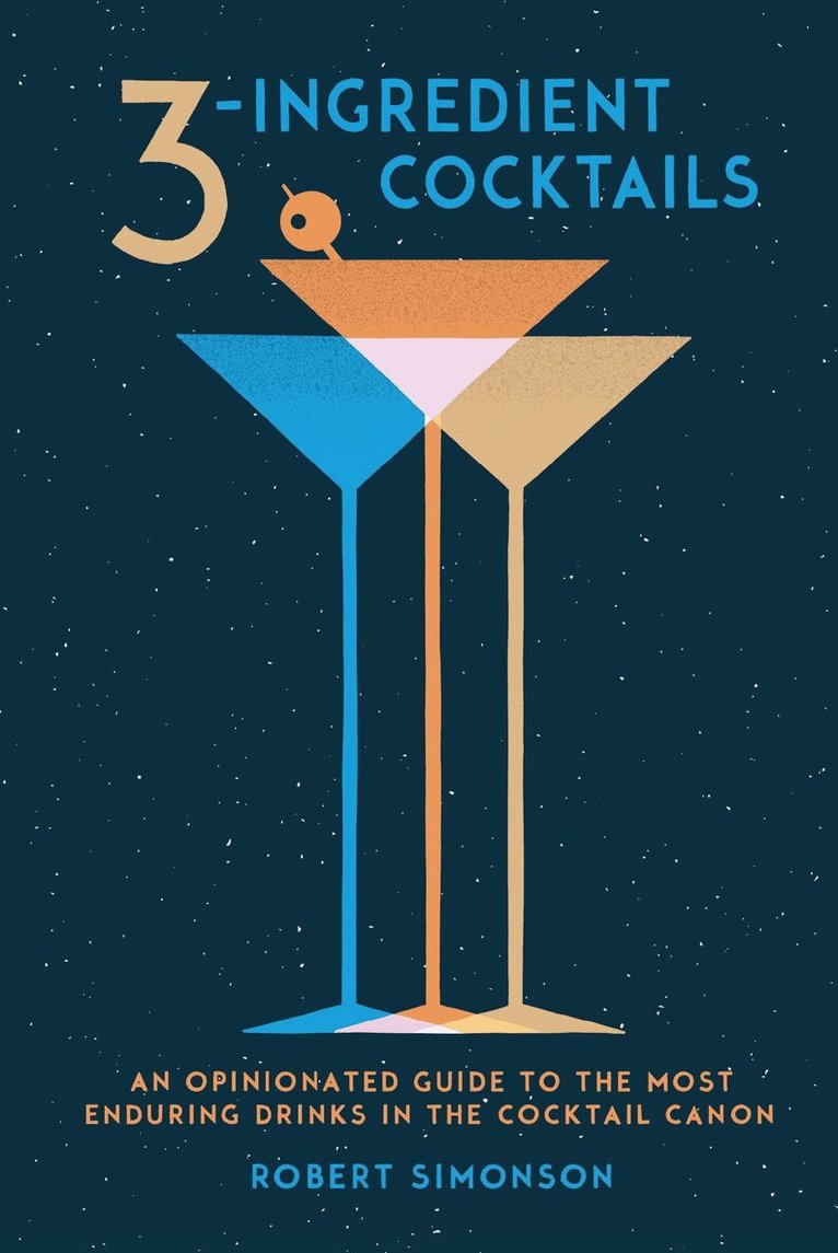 Robert Simonson - 3-Ingredient Cocktails, Inbunden