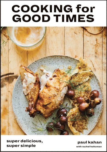 Rachel Holtzman, Perry Hendrix, Paul Kahan - Cooking for Good Times, E-bok