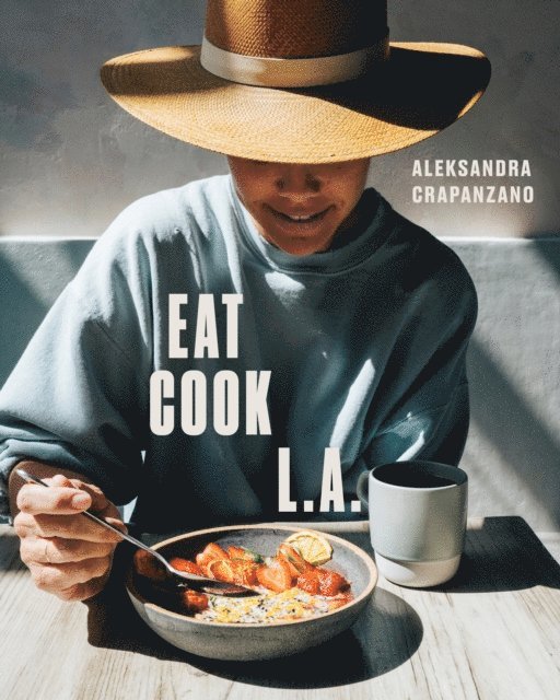 Aleksandra Crapanzano - EAT. COOK. L.A., E-bok