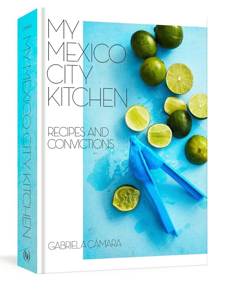 Gabriela Camara - My Mexico City Kitchen, Inbunden