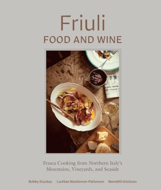 Meredith Erickson, Lachlan Mackinnon-Patterson, Bobby Stuckey - Friuli Food and Wine, E-bok