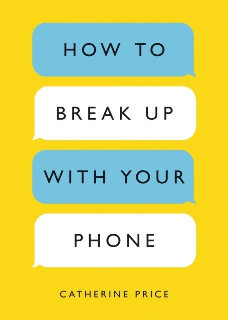 Catherine Price - How to Break Up with Your Phone, Revised Edition, E-bok