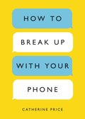 How to Break Up with Your Phone