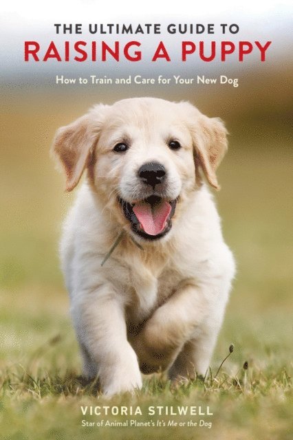 Victoria Stilwell - Ultimate Guide to Raising a Puppy, E-bok