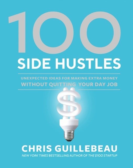 Chris Guillebeau - 100 Side Hustles, E-bok