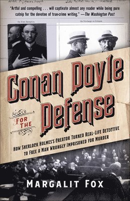 Margalit Fox - Conan Doyle for the Defense: How Sherlock Holmes's Creator Turned Real-Life Detective and Freed a Man Wrongly Imprisoned for Murder, Häftad