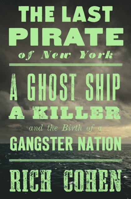 Rich Cohen - Last Pirate of New York, E-bok