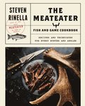 The Meateater Fish and Game Cookbook