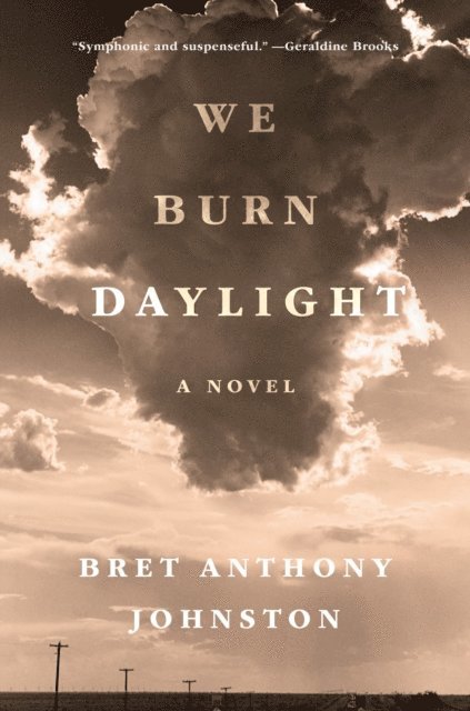 Bret Anthony Johnston - We Burn Daylight, E-bok