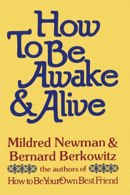 Bernard Berkowitz, Mildred Newman - How to Be Awake & Alive, E-bok