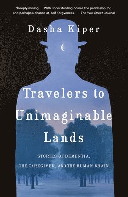 Dasha Kiper - Travelers to Unimaginable Lands: Stories of Dementia, the Caregiver, and the Human Brain, Häftad. Tillgänglighet: Lägg i varukorg