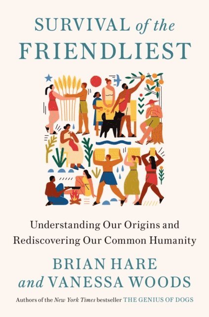 Vanessa Woods, Brian Hare - Survival of the Friendliest, E-bok