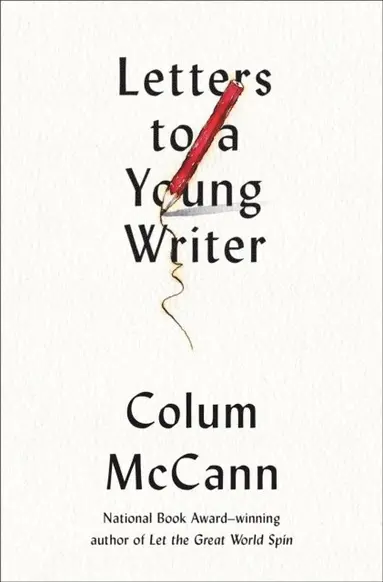 Colum McCann - Letters to a Young Writer, E-bok