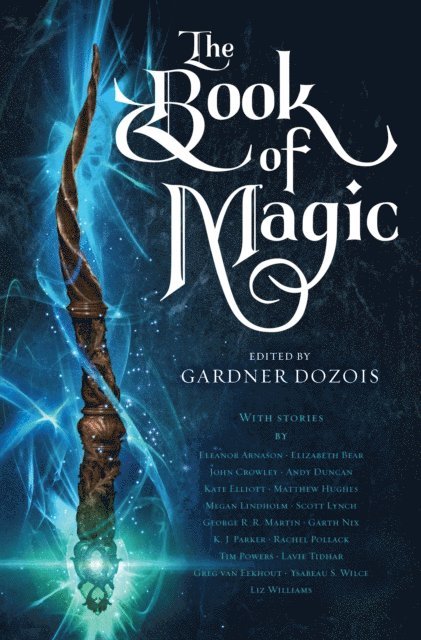 Garth Nix, Elizabeth Bear, Scott Lynch, George R. R. Martin, Gardner Dozois - Book of Magic, E-bok