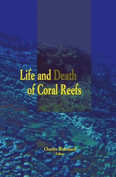 Life and Death of Coral Reefs av Charles Birkeland