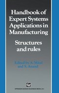 Handbook of Expert Systems Applications in Manufacturing: Structures and Rules (Intelligent Manufacturing, No 4)