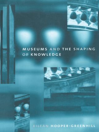 Eileen Hooper Greenhill - Museums and the Shaping of Knowledge, Häftad