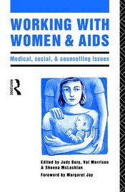 Judy Bury, Sheena McLachlan - Working with Women and AIDS: Medical, Social and Counselling Issues, Häftad