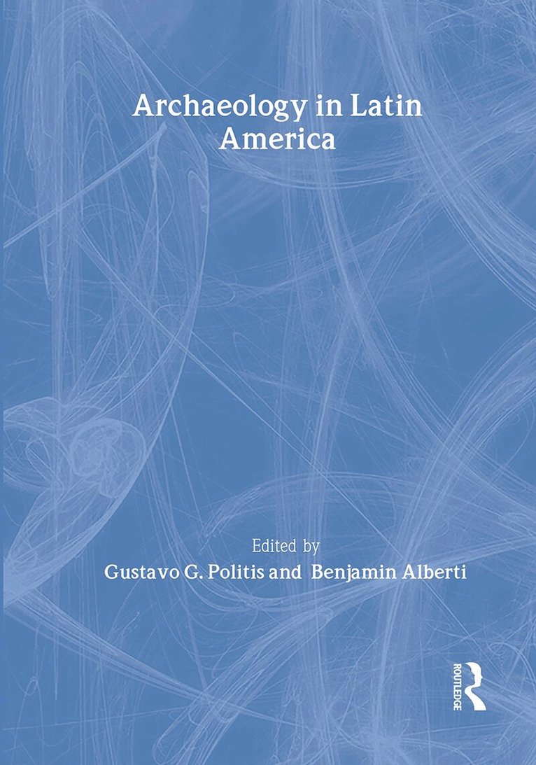 Benjamin Alberti, Gustavo G. Politis - Archaeology in Latin America, Inbunden