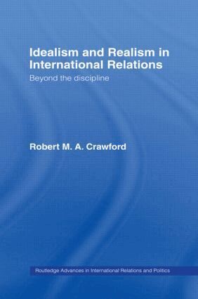Robert M. A. Crawford - Idealism and Realism in International Relations, Inbunden